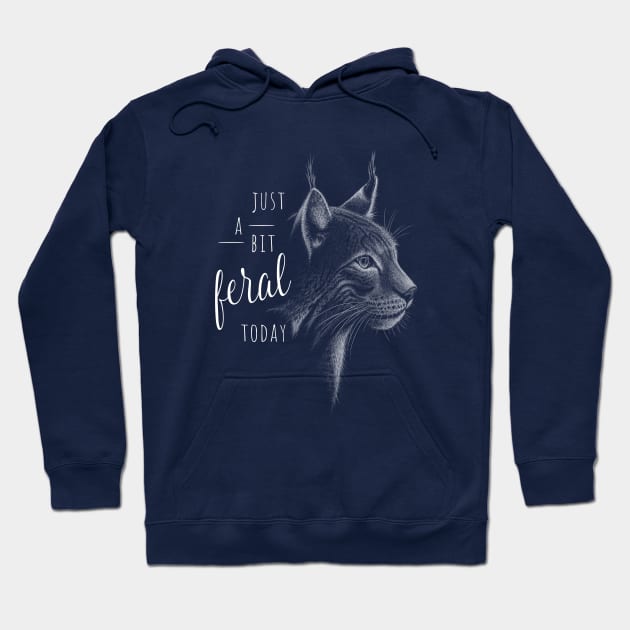 Just A Bit Feral Today! Lynx Wildcat Dark Cat Statement Hoodie by SkizzenMonster